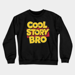 Cool Story Bro Crewneck Sweatshirt